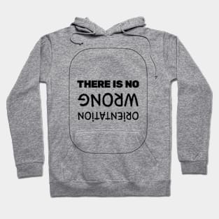 There is no wrong orientation Hoodie